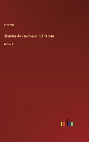 Histoire des animaux d'Aristote: Tome 1 von Outlook Verlag
